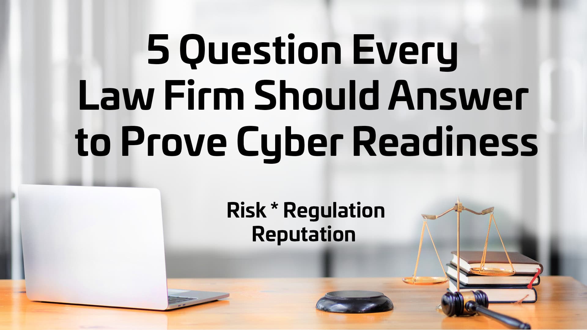 5 Questions Every Law Firm Should Answer to Prove Cyber Readiness